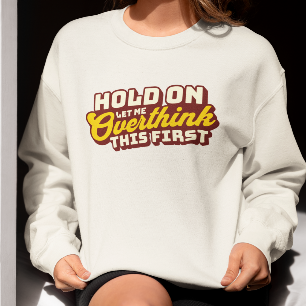 Let Me Overthink First Kadın Sweatshirt