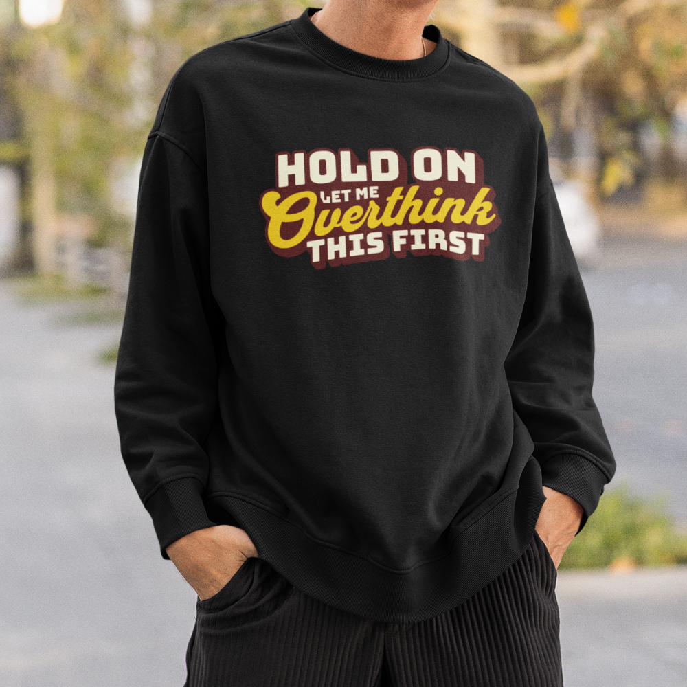 Let Me Overthink First Erkek Sweatshirt