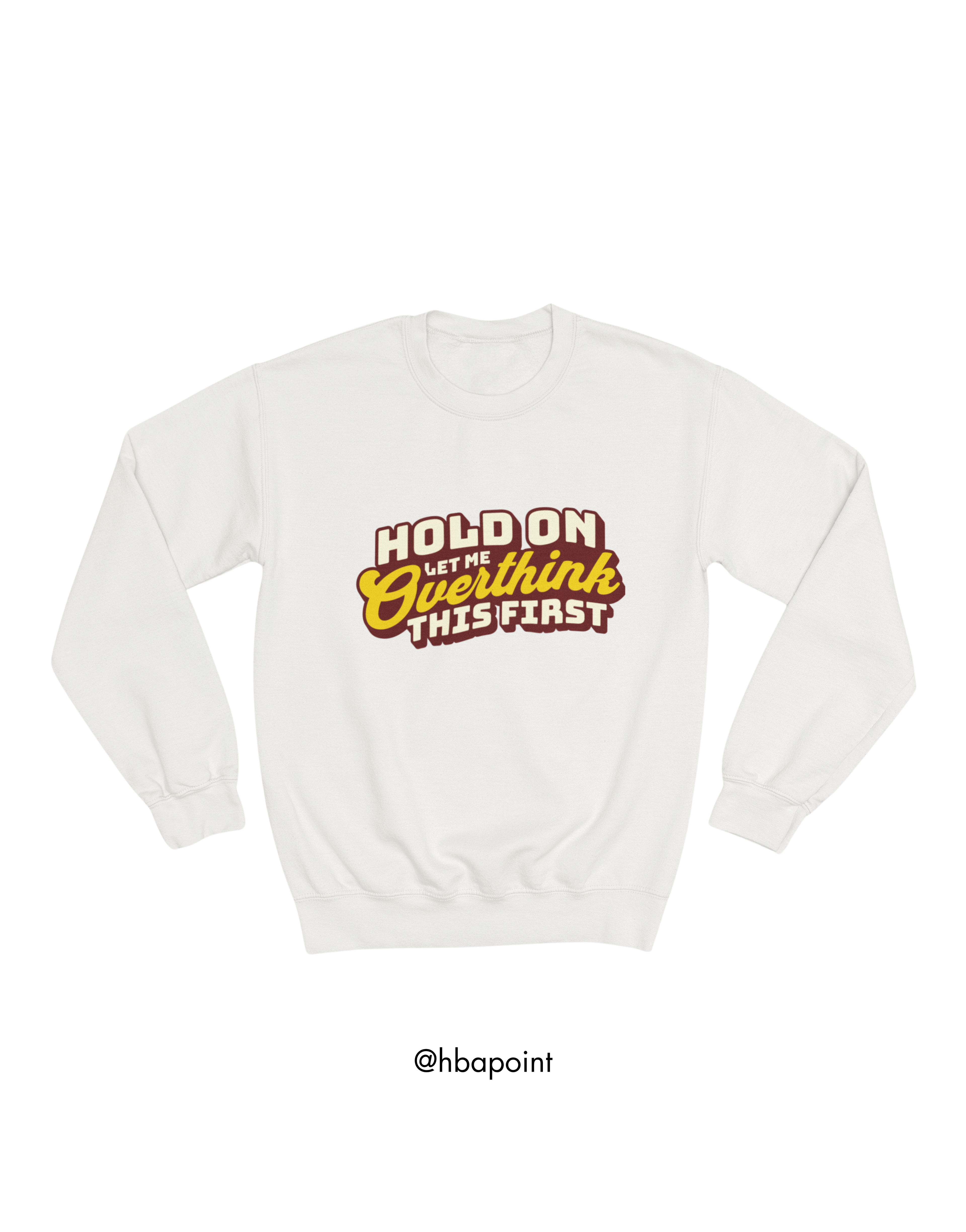 Let Me Overthink First Sweatshirt